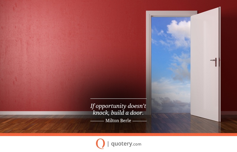 Quote | If Opportunity Doesn't Knock, Build a Door