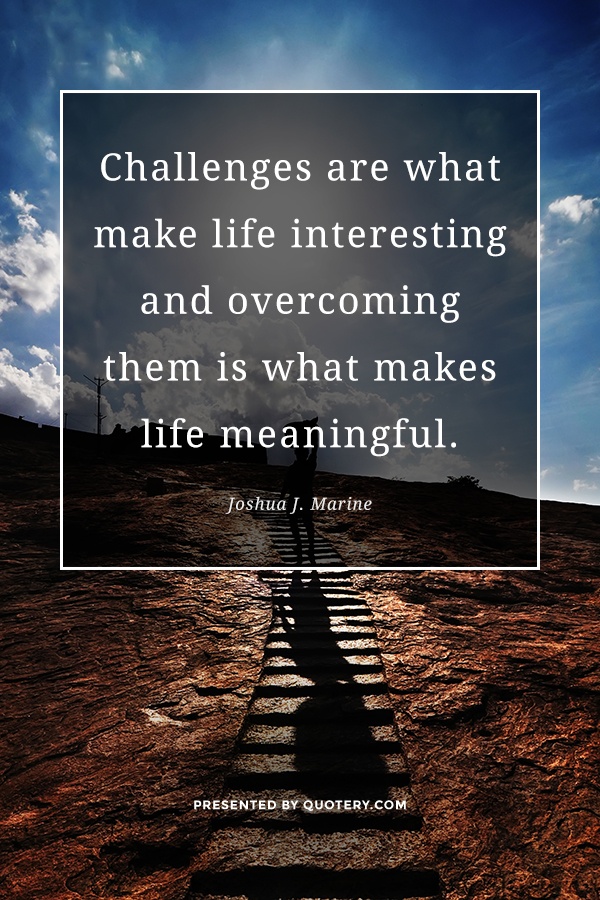 challenges life interesting overcoming meaningful