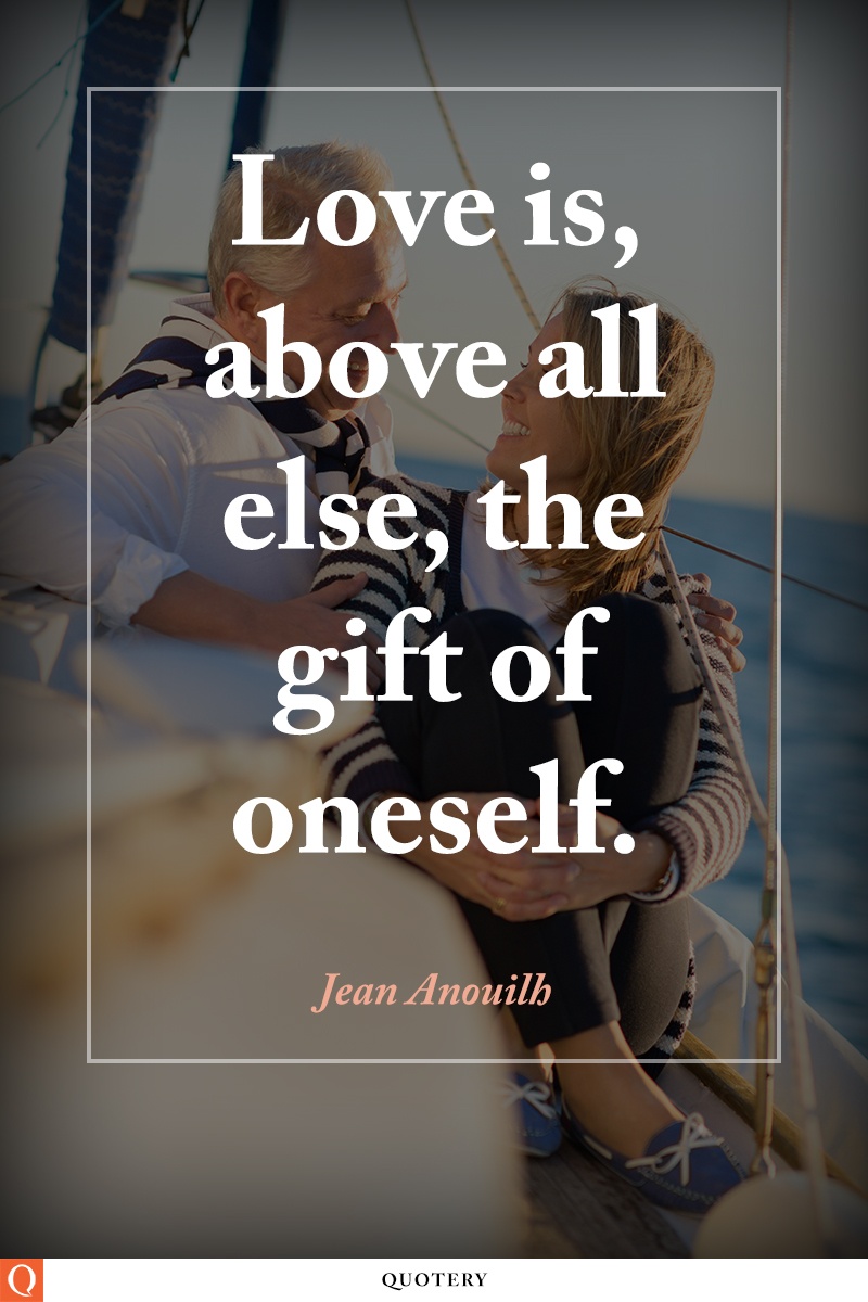 “Love is, above all else, the gift of oneself.” — Jean Anouilh