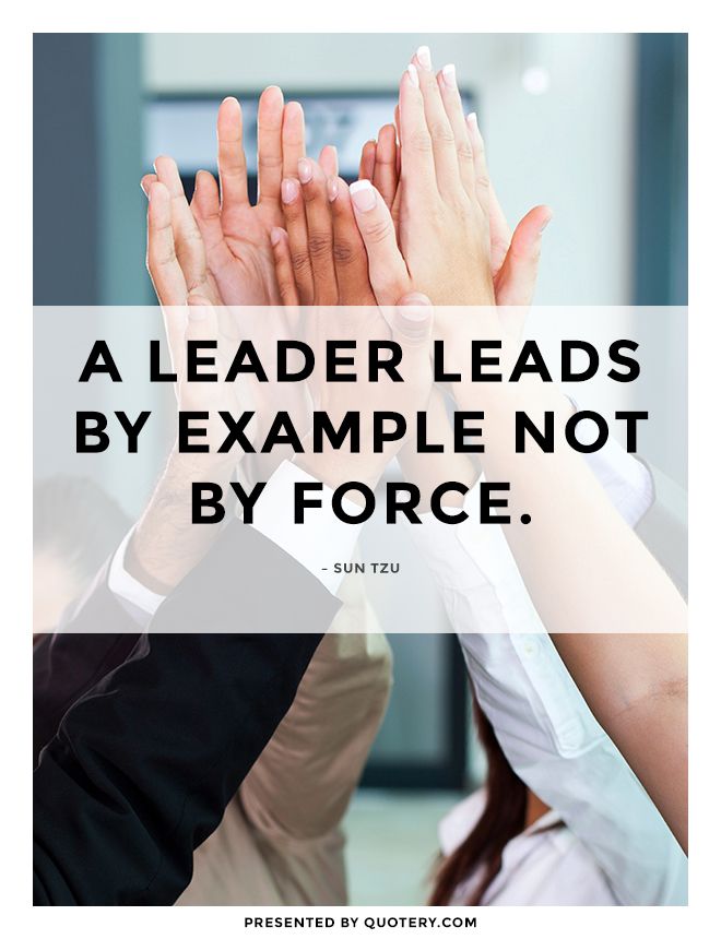 Quote | A Leader Leads by Example Not by Force