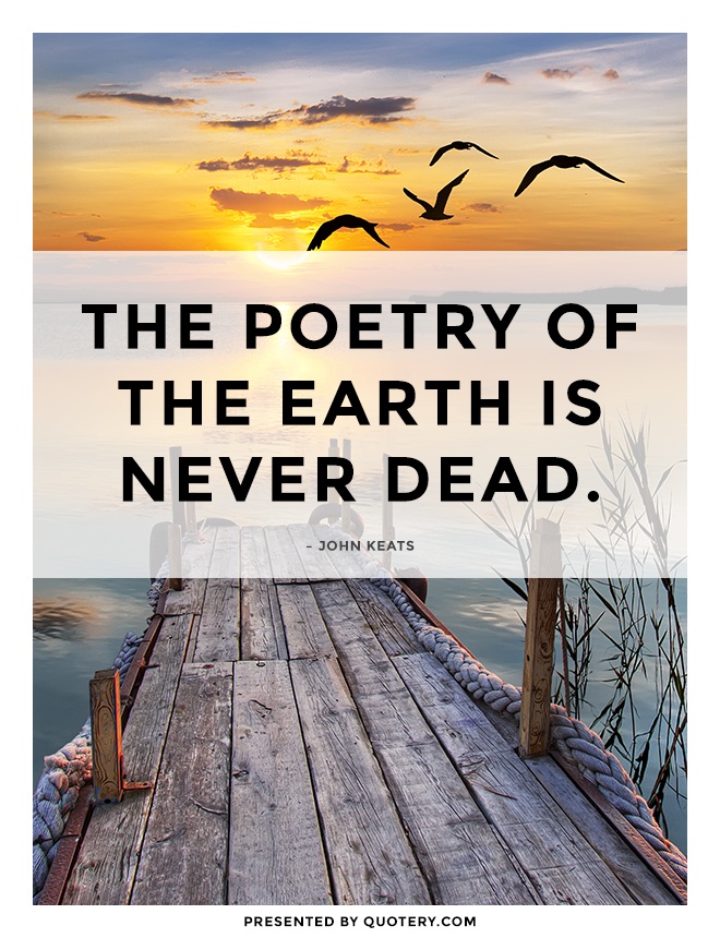 “The poetry of the earth is never dead.” — John Keats