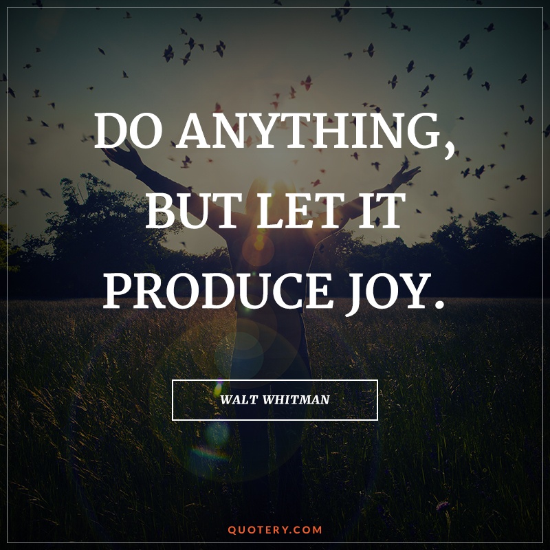 Quote | Do Anything, But Let It Produce Joy